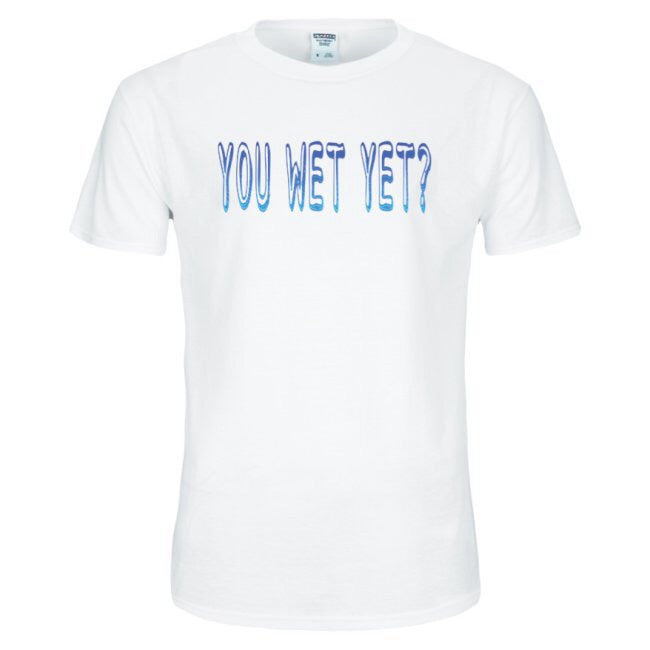 YOU WET YET TEE (Drippin Wet Edition) by LABCITY