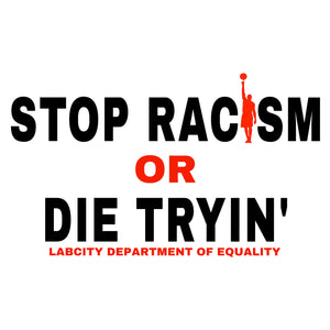 STOP RACISM OR DIE TRYING TEE by LABCITY
